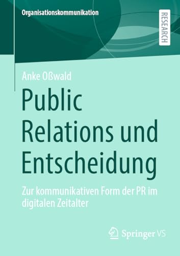 Public Relations und Entscheidung: Zur kommunikativen Form der PR im digitalen Zeitalter (Organisationskommunikation) von Springer VS