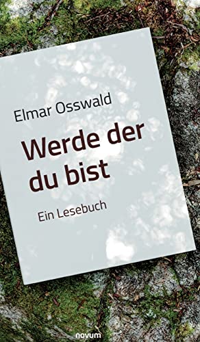 Elmar Osswald - Werde der du bist: Ein Lesebuch