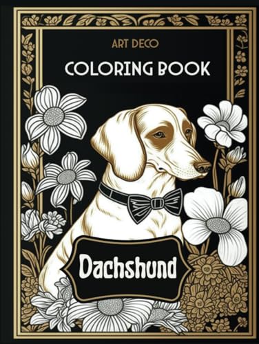 Art Deco Dachshund Coloring Book: Elegant Canine Designs Perfect for Stress Relief and Creative Expression von Independently published