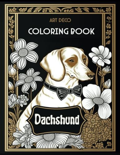 Art Deco Dachshund Coloring Book: Elegant Canine Designs Perfect for Stress Relief and Creative Expression von Independently published
