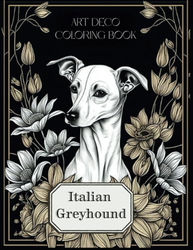 Art Deco Italian Greyhound Coloring Book: Embark on a Artistic Journey with Elegant Canines - Unique Pages for Every Stroke of Your Imagination! von Independently published