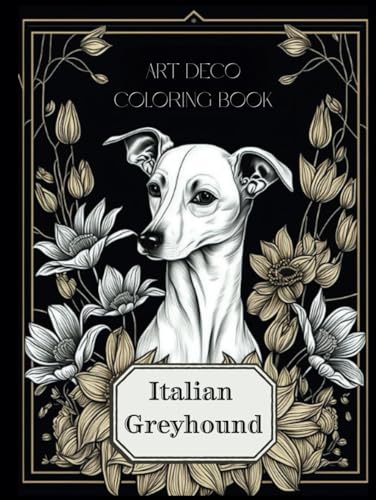 Art Deco Italian Greyhound Coloring Book: Embark on a Artistic Journey with Elegant Canines - Unique Pages for Every Stroke of Your Imagination! von Independently published