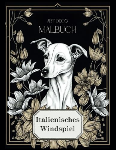 Art Deco Italienisches Windspiel Malbuch: Eine kreative Reise durch stilvolle Designs und faszinierende Details für Erwachsene. Perfekt für Hunde- und Kunstliebhaber! von Independently published