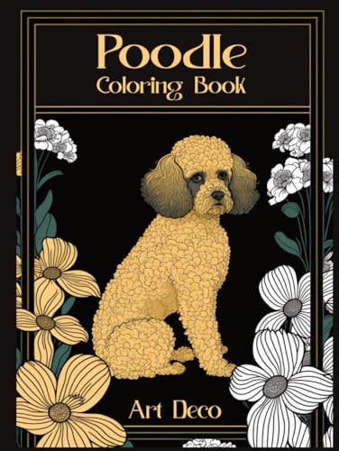 Art Deco Poodle Coloring Book: Revel in the Opulent Aura of Luxe Canine Portraits, Infused with Artistic Flair for a Captivating Coloring Journey. von Independently published