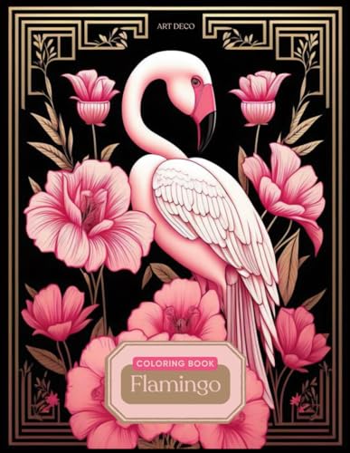 Flamingo Coloring Book In Art Deco Style: Stunning Elegant Flamingo Illustrations I Designs for Relaxation and Creativity von Independently published