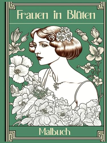 Frauen in Blüten Malbuch: Entdecke die Schönheit von Damen inmitten blühender Natur von Independently published