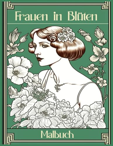 Frauen in Blüten Malbuch: Entdecke die Schönheit von Damen inmitten blühender Natur von Independently published