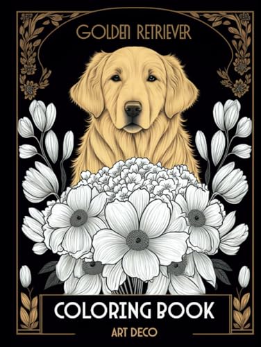 Golden Retriever Coloring Book In Art Deco Style: A Unique Fusion of Golden Joy and Elegant Flair on Every Page. von Independently published