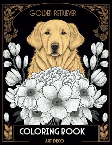 Golden Retriever Coloring Book In Art Deco Style: A Unique Fusion of Golden Joy and Elegant Flair on Every Page. von Independently published