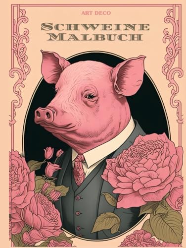 Schweine Malbuch In Art Deco Stil: Ein Hauch Von Eleganz I Ausmalen Und Stress Abbauen von Independently published