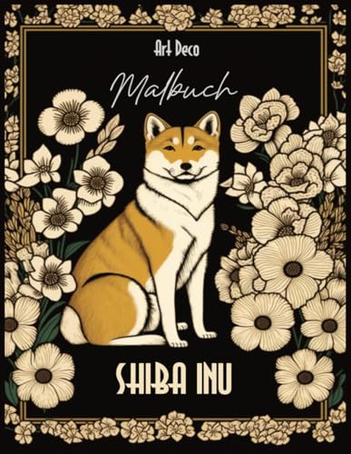 Shiba Inu Art Deco Malbuch: Stilvoll, verspielt, einzigartig: Erlebe die Eleganz dieser Hunderasse in kunstvollen Designs von Independently published