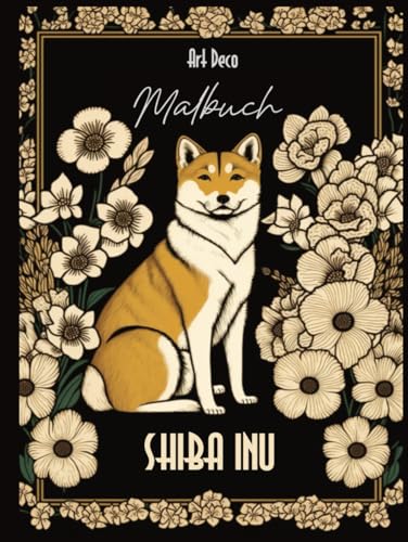 Shiba Inu Art Deco Malbuch: Stilvoll, verspielt, einzigartig: Erlebe die Eleganz dieser Hunderasse in kunstvollen Designs von Independently published