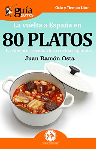 GuíaBurros La vuelta a España en 80 platos: Las mejores recetas de la cocina española (Ocio y Tiempo Libre, Band 47) von Editatum