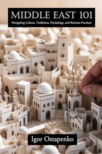 Middle East 101: Navigating Culture, Traditions, Psychology, and Business Practices von Open Books