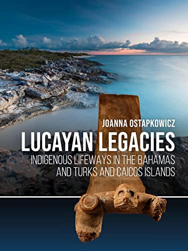 Lucayan Legacies: Indigenous Lifeways in the Bahamas and Turks and Caicos Islands von Sidestone Press