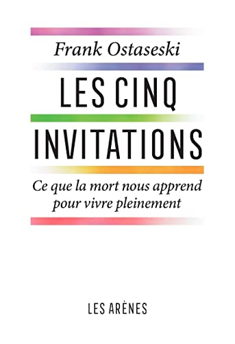 Les Cinq invitations - Ce que la mort nous apprend pour vive pleinement von ARENES