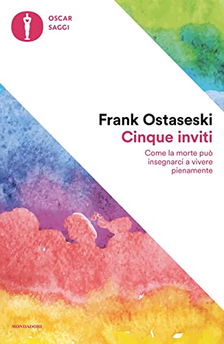 Cinque inviti. Come la morte può insegnarci a vivere pienamente (Nuovi oscar saggi)