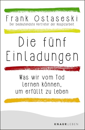 Die fünf Einladungen: Was wir vom Tod lernen können, um erfüllt zu leben