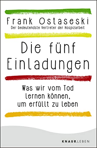 Die fünf Einladungen: Was wir vom Tod lernen können, um erfüllt zu leben