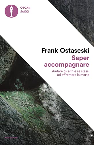 Saper accompagnare. Aiutare gli altri e se stessi ad affrontare la morte (Oscar saggi) von Mondadori