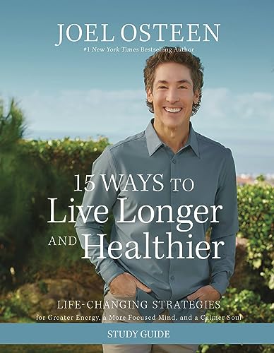 15 Ways to Live Longer and Healthier Study Guide: Life-Changing Strategies for Greater Energy, a More Focused Mind, and a Calmer Soul von FaithWords