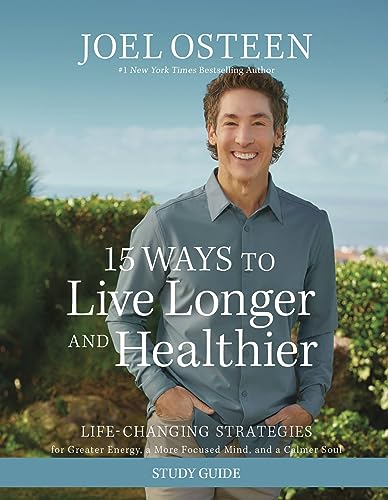 15 Ways to Live Longer and Healthier Study Guide: Life-Changing Strategies for Greater Energy, a More Focused Mind, and a Calmer Soul 15 Ways to Live Longer and Healthier Study Guide: Life-Changing Strategies for Greater Energy, a More Focused Mind, and a Calmer Soul