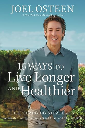 15 Ways to Live Longer and Healthier: Life-Changing Strategies for Greater Energy, a More Focused Mind, and a Calmer Soul 15 Ways to Live Longer and Healthier: Life-Changing Strategies for Greater Energy, a More Focused Mind, and a Calmer Soul