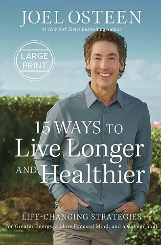 15 Ways to Live Longer and Healthier: Life-Changing Strategies for Greater Energy, a More Focused Mind, and a Calmer Soul von FaithWords