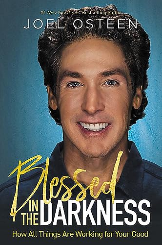 Blessed in the Darkness: How All Things Are Working for Your Good Blessed in the Darkness: How All Things Are Working for Your Good