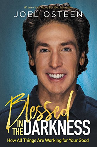 Blessed in the Darkness: How All Things Are Working for Your Good Blessed in the Darkness: How All Things Are Working for Your Good