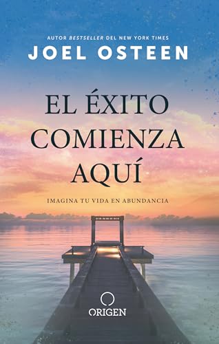 El éxito comienza aquí: Imagina tu vida en abundancia / The Abundance Mindset: S uccess Starts Here El éxito comienza aquí: Imagina tu vida en abundancia / The Abundance Mindset: S uccess Starts Here