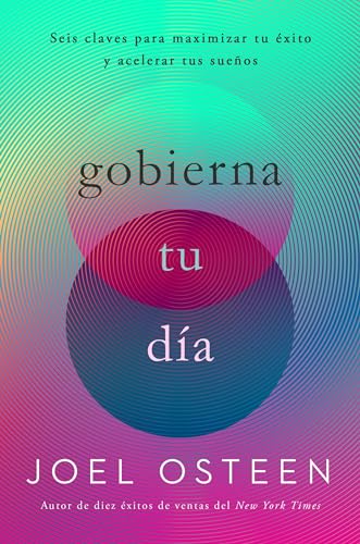 Gobierna tu día: Seis claves para maximizar tu éxito y acelerar tus sueños Gobierna tu día: Seis claves para maximizar tu éxito y acelerar tus sueños