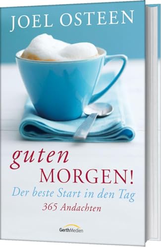 Guten Morgen!: Der beste Start in den Tag. 365 Andachten von Gerth Medien GmbH