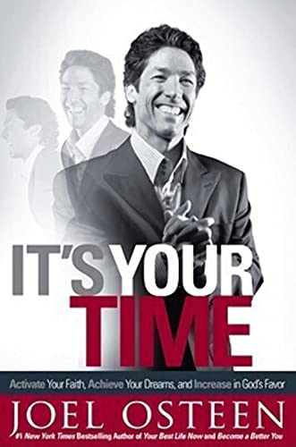 It's Your Time: Activate Your Faith, Achieve Your Dreams, and Increase in God's Favor It's Your Time: Activate Your Faith, Achieve Your Dreams, and Increase in God's Favor