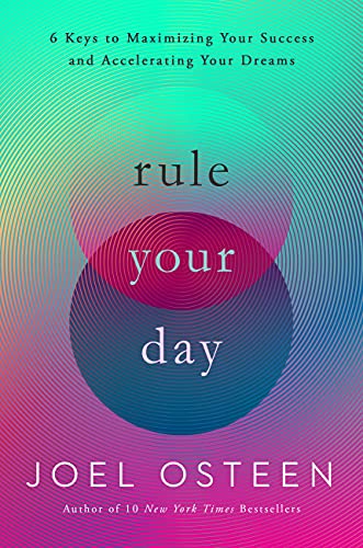 Rule Your Day: 6 Keys to Maximizing Your Success and Accelerating Your Dreams von FaithWords