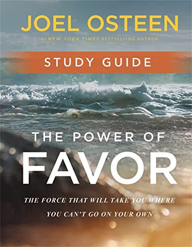 The Power of Favor Study Guide: The Force That Will Take You Where You Can't Go on Your Own