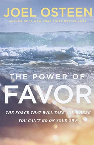 The Power of Favor: The Force That Will Take You Where You Can't Go on Your Own The Power of Favor: The Force That Will Take You Where You Can't Go on Your Own