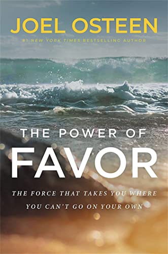 The Power of Favor: The Force That Will Take You Where You Can't Go on Your Own: Unleashing the Force That Will Take You Where You Can't Go on Your Own