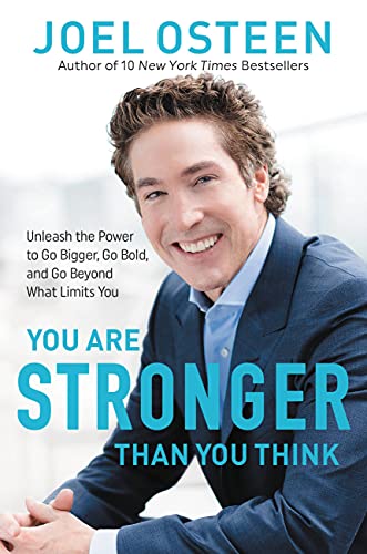 You Are Stronger Than You Think: Unleash the Power to Go Bigger, Go Bold, and Go Beyond What Limits You You Are Stronger Than You Think: Unleash the Power to Go Bigger, Go Bold, and Go Beyond What Limits You