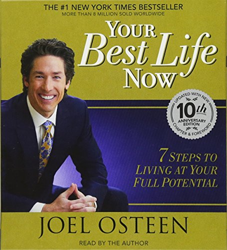 Your Best Life Now: 7 Steps to Living at Your Full Potential Your Best Life Now: 7 Steps to Living at Your Full Potential