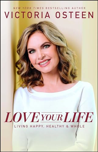 Love Your Life: Living Happy, Healthy, and Whole von Howard Books