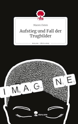 Aufstieg und Fall der Trugbilder. Life is a Story - story.one von story.one publishing