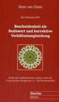 Bescheidenheit als Reifewert und korrektive Verhältnisangleichung: Das Zeitfenster 2009. Eine hologetische Analyse durch das Yijing Hexagramm 15 - ... Studie zum Hexagramm 15 Die Bescheidenheit