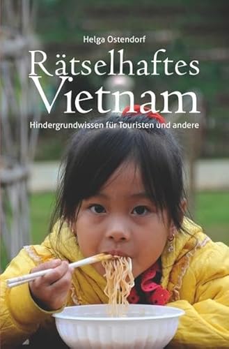Rätselhaftes Vietnam: Hintergrundwissen für Touristen und andere Rätselhaftes Vietnam: Hintergrundwissen für Touristen und andere von Neopubli