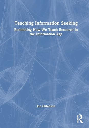 Teaching Information Seeking: Rethinking How We Teach Research in the Information Age von Routledge
