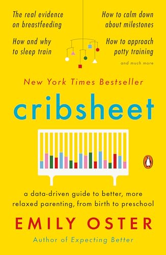 Cribsheet: A Data-Driven Guide to Better, More Relaxed Parenting, from Birth to Preschool (The ParentData Series, Band 2)