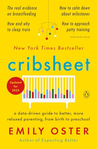 Cribsheet: A Data-Driven Guide to Better, More Relaxed Parenting, from Birth to Preschool (The ParentData Series, Band 2)