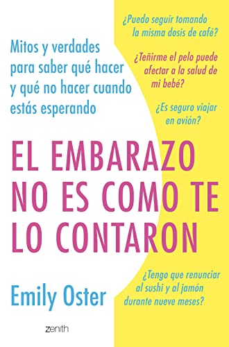 El embarazo no es como te lo contaron: Mitos y verdades para saber qué hacer y qué no hacer cuando estás esperando (Superfamilias) von Zenith