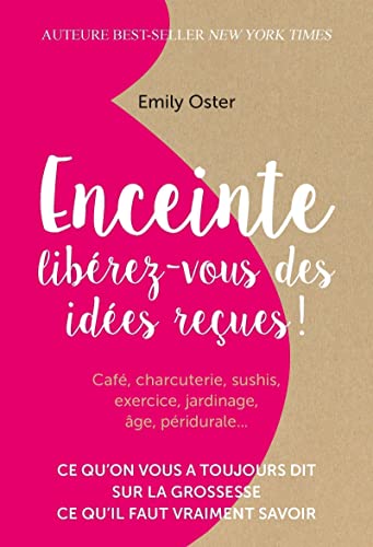 Enceinte : libérez-vous des idées reçues !: Ce qu'on vous a toujours dit sur la grossesse, ce qu'il faut vraiment savoir