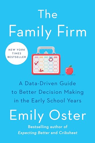 The Family Firm: A Data-Driven Guide to Better Decision Making in the Early School Years (The ParentData Series, Band 3)